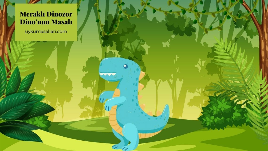 Meraklı Dinozor Dino’nun Masalı Meraklı Dinozor Dino’nun Masalı