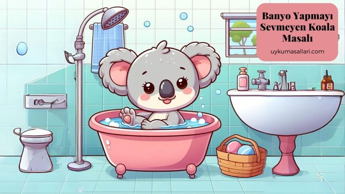 Banyo Yapmayı Sevmeyen Koala Masalı
