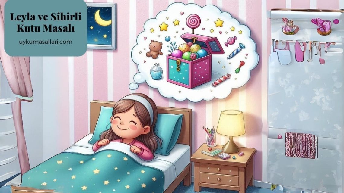 Leyla ve Sihirli Kutu Masalı Leyla ve Sihirli Kutu Masalı