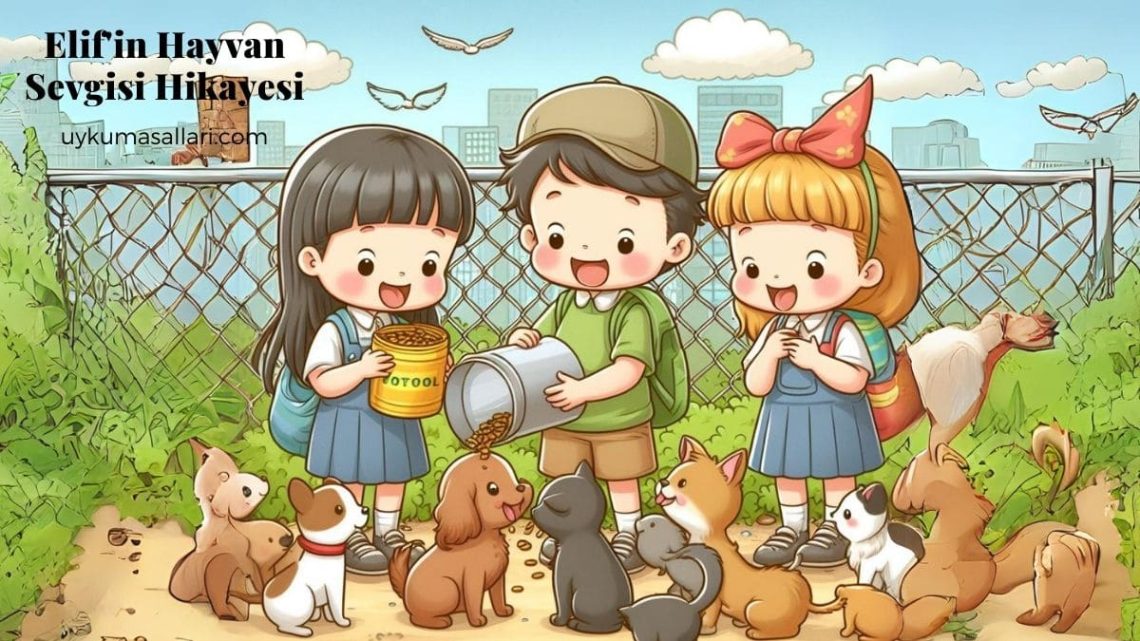Elif’in Hayvan Sevgisi Hikayesi Elif’in Hayvan Sevgisi Hikayesi