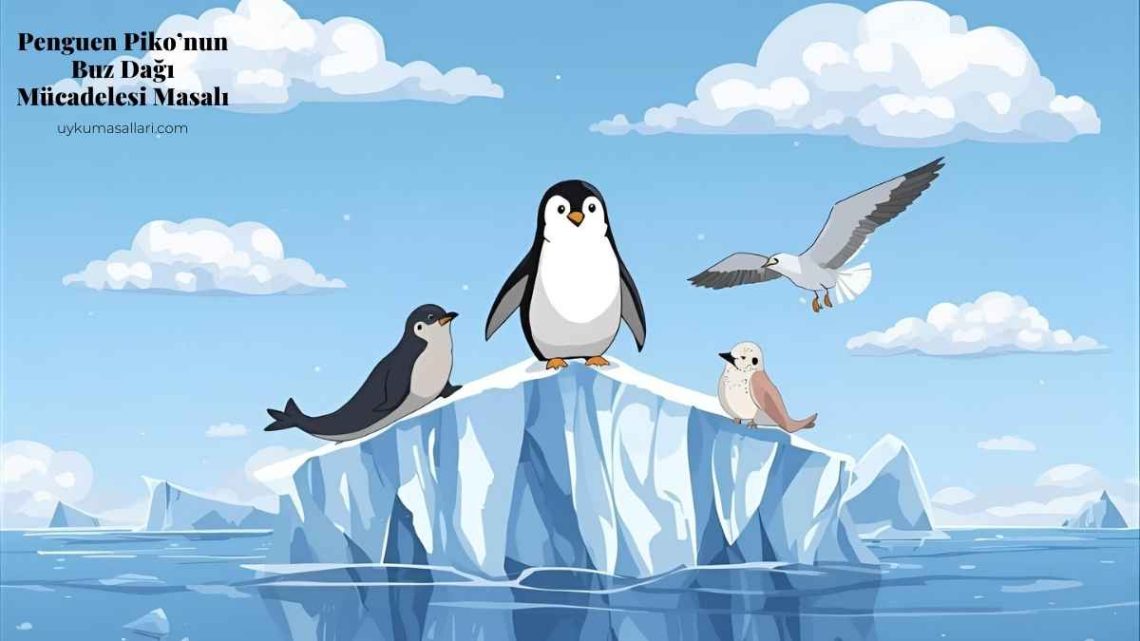 Penguen Piko’nun Buz Dağı Mücadelesi Masalı Penguen Piko’nun Buz Dağı Mücadelesi Masalı